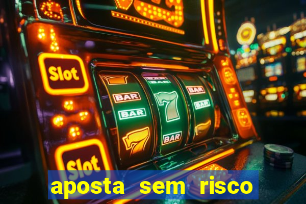 aposta sem risco bet 365